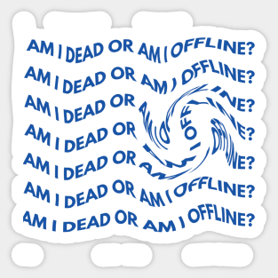 Am i dead or am i offline? Sticker